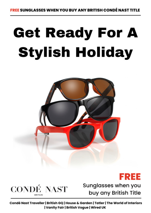 Get Ready For A Stylish Holiday! Free Sunglasses When You Buy Any British Conde Nast Title! Choose from Conde Nast Traveller | British GQ | House & Garden | Tatler | The World of Interiors | Vanity Fair | British Vogue | Wired UK
